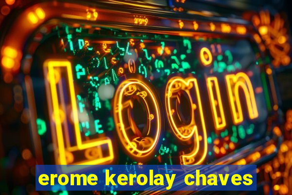 erome kerolay chaves